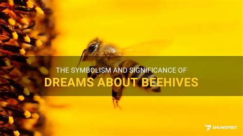 Unraveling the Significance of Dreaming about a Beehive