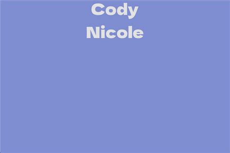 Unveiling Cody Nicole's Age: From a Promising Young Talent to a Sensation