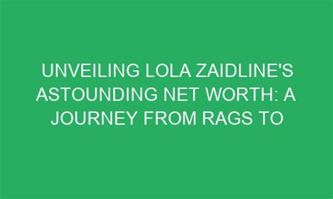 Unveiling Lola Valentine's Astounding Wealth