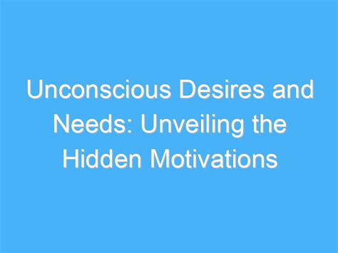 Unveiling Unconscious Desires: How Dreams Reflect Our Emotional Connection to Loved Ones