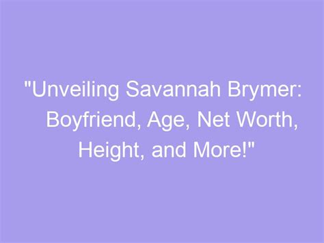 Unveiling the Age of Black Savannah: From a Young Talent to a Prominent Figure