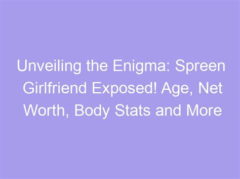 Unveiling the Enigma: Exposing the Truth about Sophia Ahe's Age