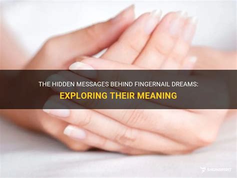 Unveiling the Subconscious: Analyzing the Hidden Messages of Dreams about Fingernail Absence