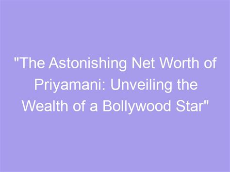 Unveiling the Wealth of a Bollywood Star