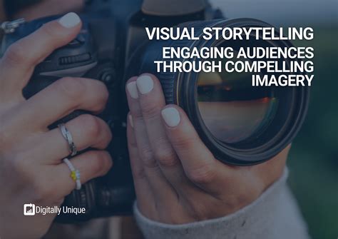 Visual Storytelling: Captivating Audiences with Compelling Images